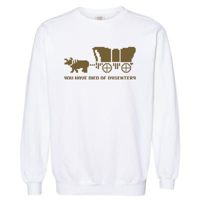 You Have Died Of Dysentery Oregon Trail Garment-Dyed Sweatshirt