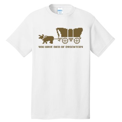 You Have Died Of Dysentery Oregon Trail Tall T-Shirt