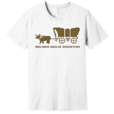 You Have Died Of Dysentery Oregon Trail Premium T-Shirt