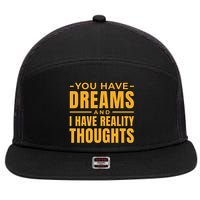 You Have Dreams And I Have Reality Thoughts Funny Quote 7 Panel Mesh Trucker Snapback Hat