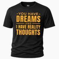 You Have Dreams And I Have Reality Thoughts Funny Quote Performance Shirt
