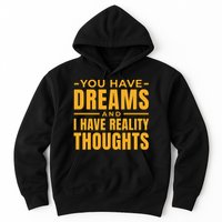 You Have Dreams And I Have Reality Thoughts Funny Quote Hoodie