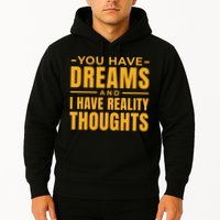 You Have Dreams And I Have Reality Thoughts Funny Quote Hoodie