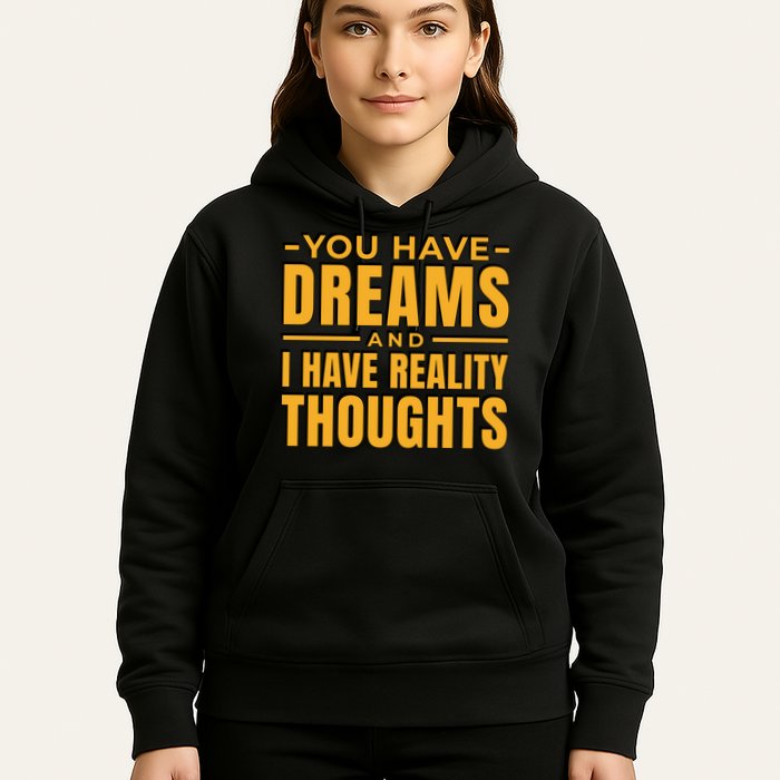 You Have Dreams And I Have Reality Thoughts Funny Quote Hoodie