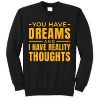 You Have Dreams And I Have Reality Thoughts Funny Quote Sweatshirt