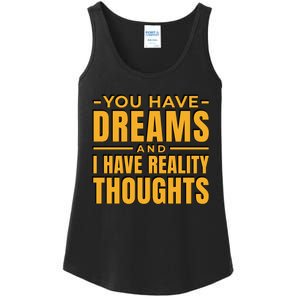 You Have Dreams And I Have Reality Thoughts Funny Quote Ladies Essential Tank