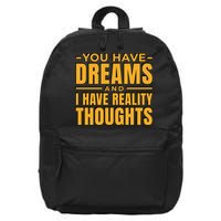 You Have Dreams And I Have Reality Thoughts Funny Quote 16 in Basic Backpack