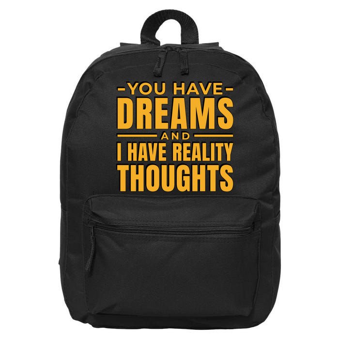 You Have Dreams And I Have Reality Thoughts Funny Quote 16 in Basic Backpack