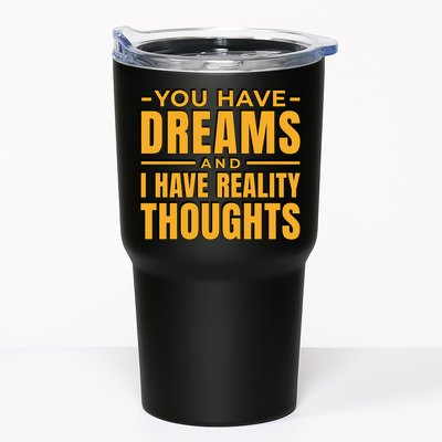 You Have Dreams And I Have Reality Thoughts Funny Quote Tumbler