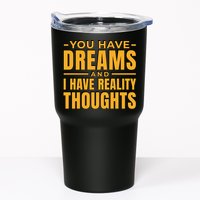 You Have Dreams And I Have Reality Thoughts Funny Quote Tumbler