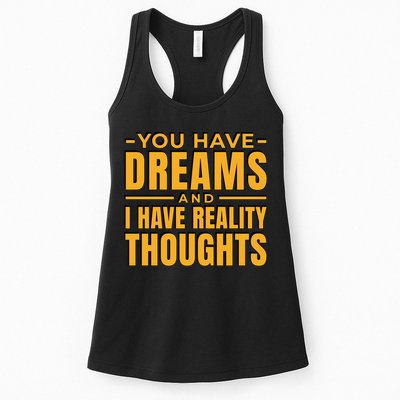 You Have Dreams And I Have Reality Thoughts Funny Quote Womens Tank Top