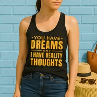 You Have Dreams And I Have Reality Thoughts Funny Quote Womens Tank Top