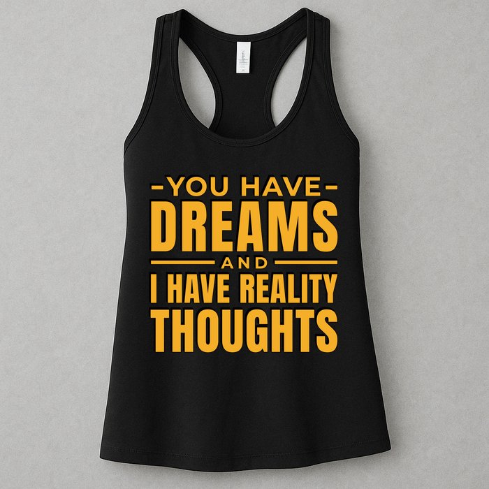 You Have Dreams And I Have Reality Thoughts Funny Quote Womens Tank Top