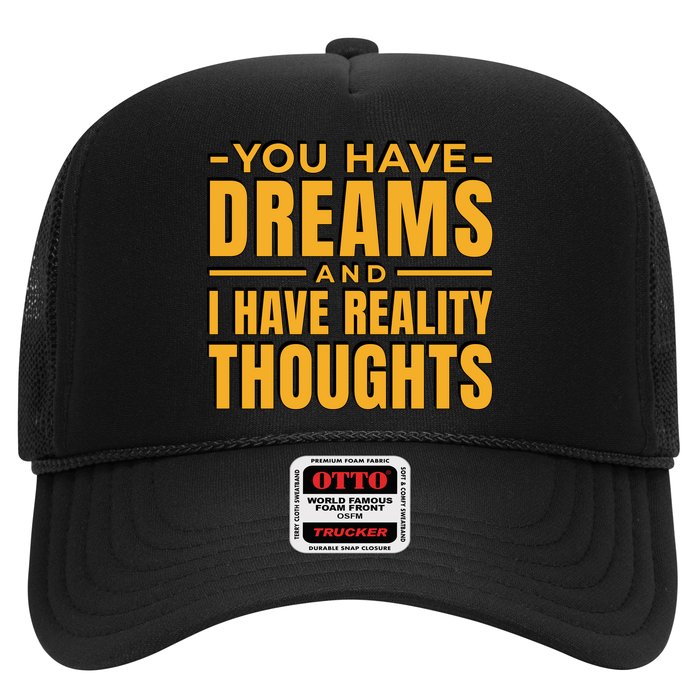 You Have Dreams And I Have Reality Thoughts Funny Quote Hat