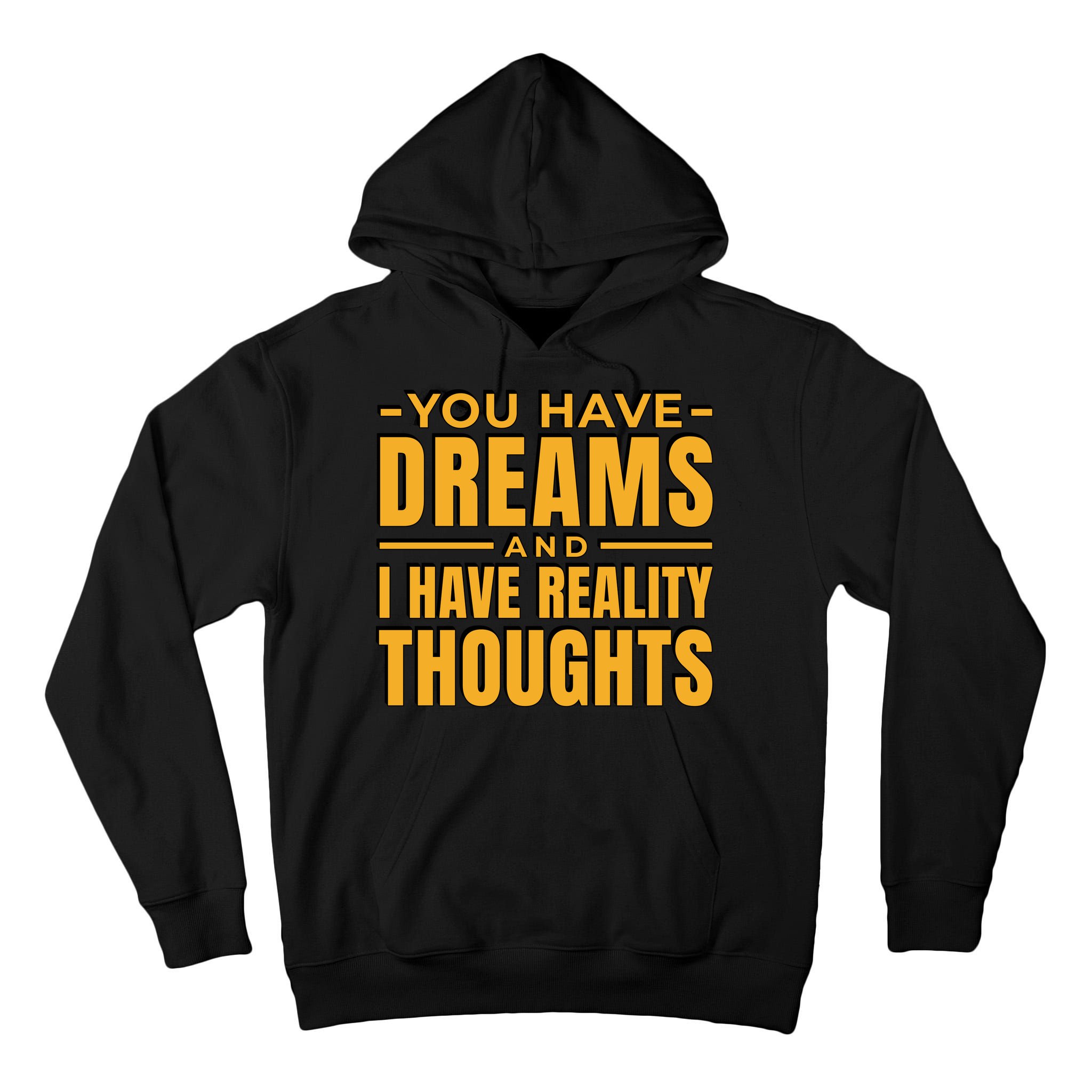 You Have Dreams And I Have Reality Thoughts Funny Quote Tall Hoodie