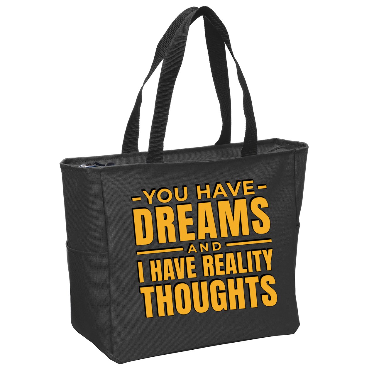 You Have Dreams And I Have Reality Thoughts Funny Quote Zip Tote Bag