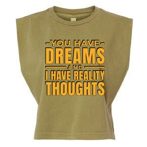 You Have Dreams And I Have Reality Thoughts Funny Quote Garment-Dyed Women's Muscle Tee