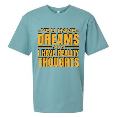 You Have Dreams And I Have Reality Thoughts Funny Quote Sueded Cloud Jersey T-Shirt