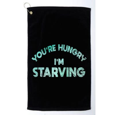 YouRe Hungry Gym IM Starving Workout Always Fitness Golf Towel