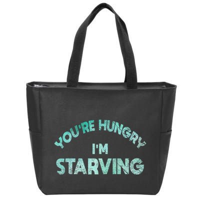 YouRe Hungry Gym IM Starving Workout Always Fitness Zip Tote Bag