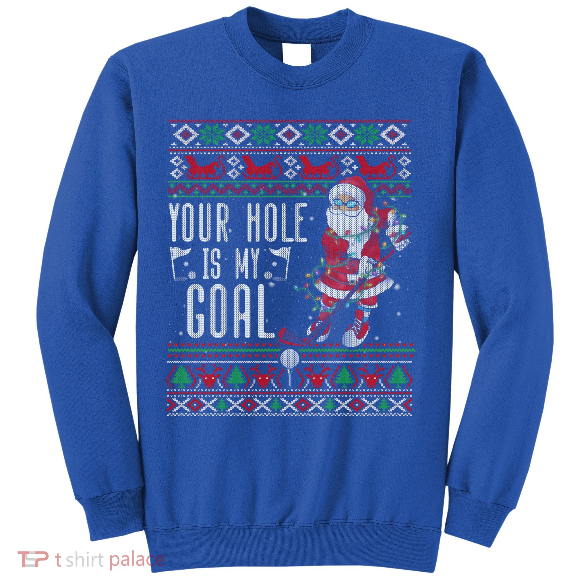 Your Hole Is My Goal Santa Playing Golf Ugly Christmas Gift Sweatshirt