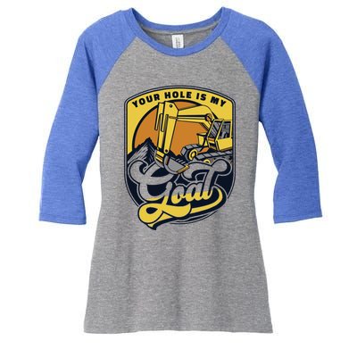 Your Hole Is My Goal Loader Backhoe Excavator Operator Funny Gift Women's Tri-Blend 3/4-Sleeve Raglan Shirt