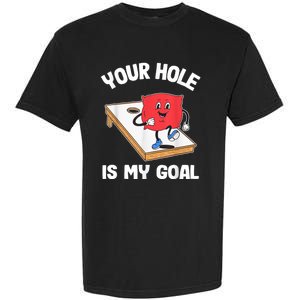 Your Hole Is My Goal Corn Hole Bean Bag Sarcastic Cornhole Garment-Dyed Heavyweight T-Shirt