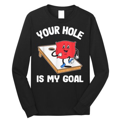 Your Hole Is My Goal Corn Hole Bean Bag Sarcastic Cornhole Long Sleeve Shirt