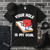 Your Hole Is My Goal Corn Hole Bean Bag Sarcastic Cornhole Tall T-Shirt