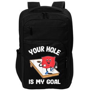 Your Hole Is My Goal Corn Hole Bean Bag Sarcastic Cornhole Impact Tech Backpack