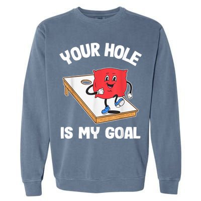 Your Hole Is My Goal Corn Hole Bean Bag Sarcastic Cornhole Garment-Dyed Sweatshirt