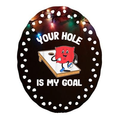 Your Hole Is My Goal Corn Hole Bean Bag Sarcastic Cornhole Ceramic Oval Ornament