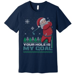 Your Hole Is My Goal Santa Claus Golf Ugly Christmas Sweater Premium T-Shirt