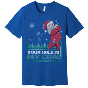 Your Hole Is My Goal Santa Claus Golf Ugly Christmas Cool Gift Premium T-Shirt