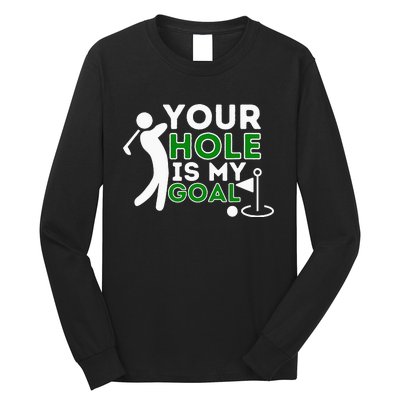 Your Hole Is My Goal - Golf Player Golfing Humor Pun Long Sleeve Shirt