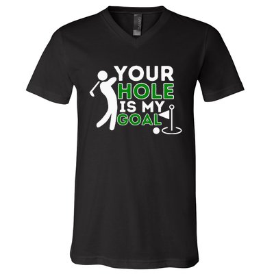 Your Hole Is My Goal - Golf Player Golfing Humor Pun V-Neck T-Shirt