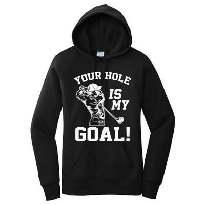 Your Hole Is My Goal Golf Player Golfing Humor Pun Women's Pullover Hoodie