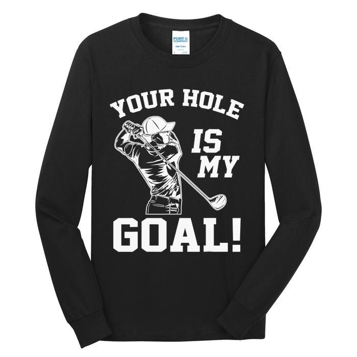 Your Hole Is My Goal Golf Player Golfing Humor Pun Tall Long Sleeve T-Shirt