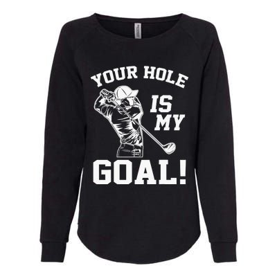 Your Hole Is My Goal Golf Player Golfing Humor Pun Womens California Wash Sweatshirt