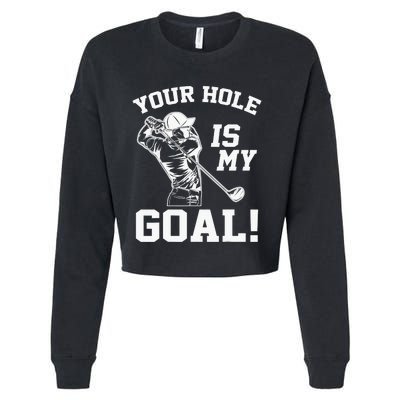 Your Hole Is My Goal Golf Player Golfing Humor Pun Cropped Pullover Crew