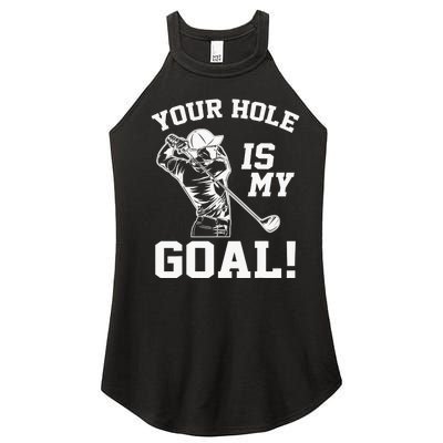 Your Hole Is My Goal Golf Player Golfing Humor Pun Women's Perfect Tri Rocker Tank