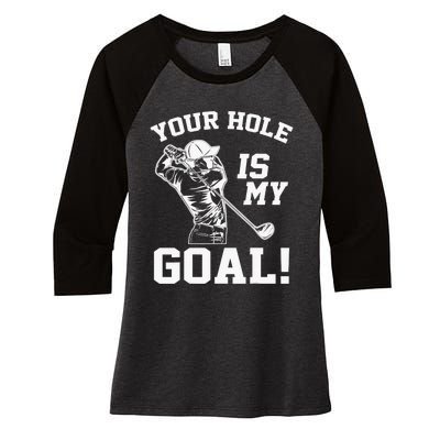 Your Hole Is My Goal Golf Player Golfing Humor Pun Women's Tri-Blend 3/4-Sleeve Raglan Shirt