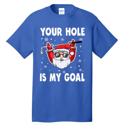 Your Hole Is My Goal Funny Santa Claus Golf Christmas Quotes Gift Tall T-Shirt