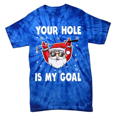 Your Hole Is My Goal Funny Santa Claus Golf Christmas Quotes Gift Tie-Dye T-Shirt