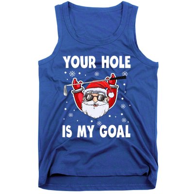 Your Hole Is My Goal Funny Santa Claus Golf Christmas Quotes Gift Tank Top