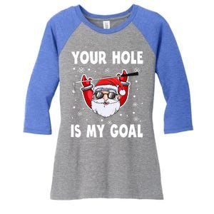 Your Hole Is My Goal Funny Santa Claus Golf Christmas Quotes Gift Women's Tri-Blend 3/4-Sleeve Raglan Shirt