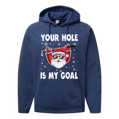 Your Hole Is My Goal Funny Santa Claus Golf Christmas Quotes Gift Performance Fleece Hoodie