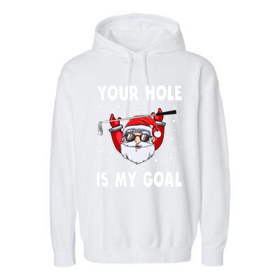 Your Hole Is My Goal Funny Santa Claus Golf Christmas Quotes Gift Garment-Dyed Fleece Hoodie