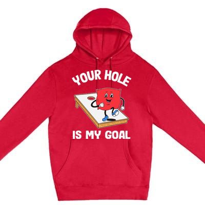 Your Hole Is My Goal Corn Hole Bean Bag Sarcastic Cornhole Premium Pullover Hoodie