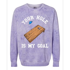 Your Hole Is My Goal Board Toss Game Lover Tossing Bag Gift Colorblast Crewneck Sweatshirt